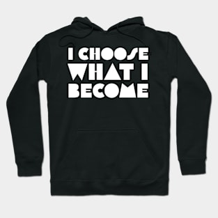 I Choose What I Become Hoodie